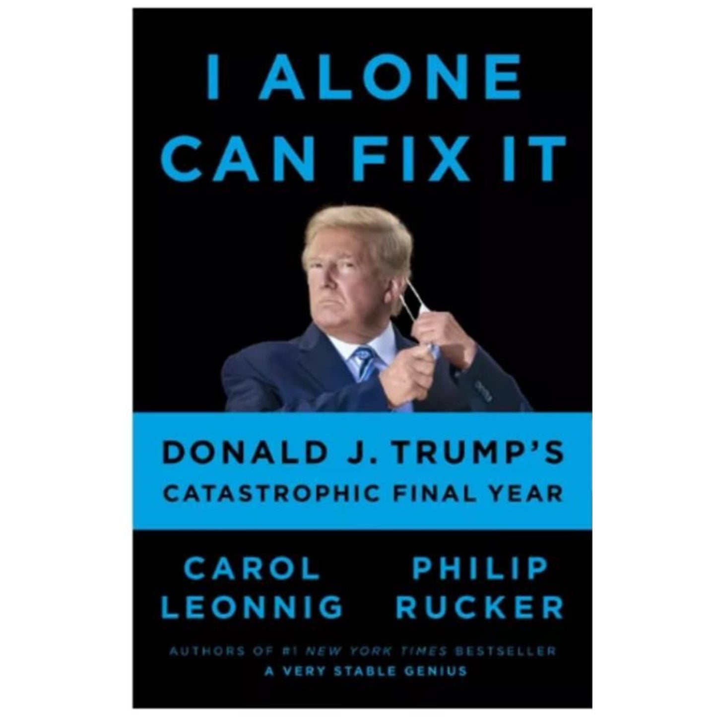 I Alone Can Fix It, by Carol Leonnig and Philip Rucker - Hardcover Book (Trump)
